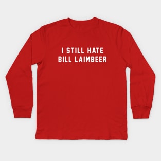 I still hate Bill Laimbeer Kids Long Sleeve T-Shirt